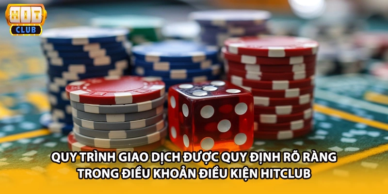 Quy trình giao dịch được quy định rõ ràng trong điều khoản điều kiện HITCLUB