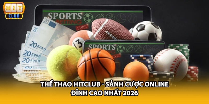 Thể Thao HITCLUB - Sảnh Cược Online Đỉnh Cao Nhất 2026