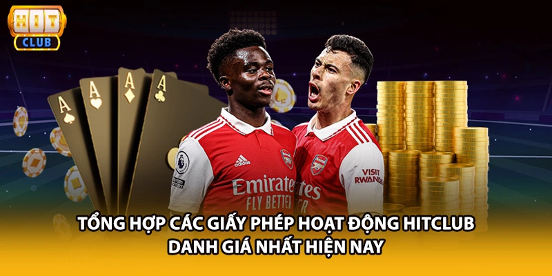 Tổng hợp các giấy phép hoạt động HITCLUB danh giá nhất hiện nay
